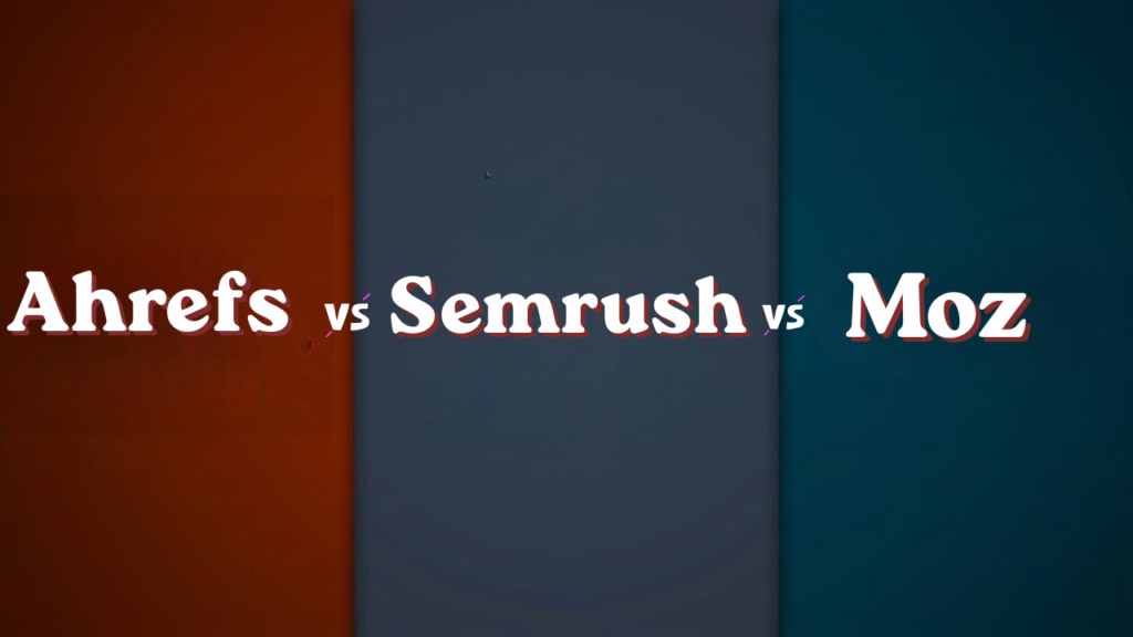 ahrefs vs semrush vs moz