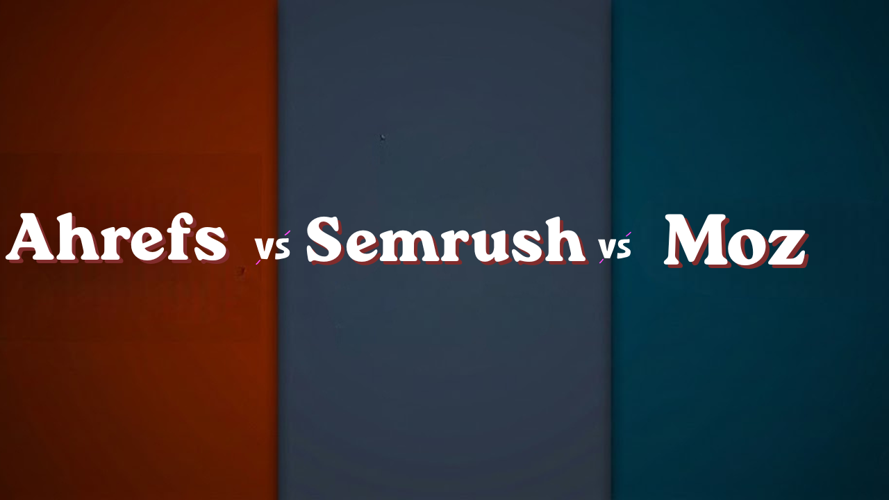 ahrefs vs semrush vs moz